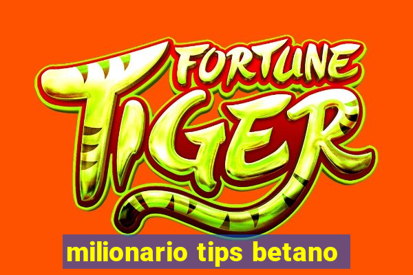 milionario tips betano